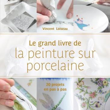 Le grand livre de la peinture sur porcelaine
